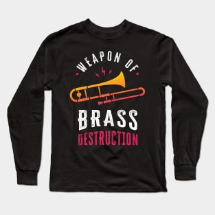 Weapon of brass destruction Long Sleeve T-Shirt